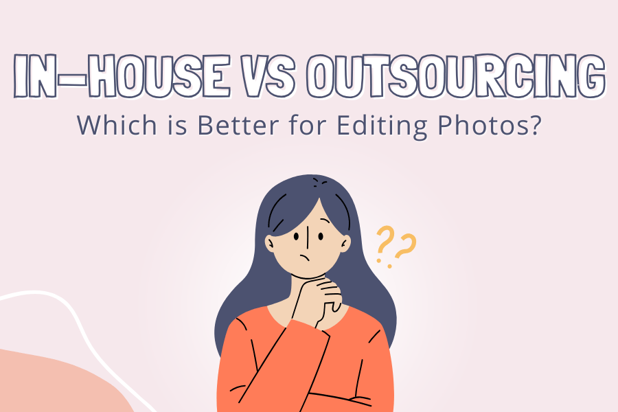 In House vs Outsourcing: Which is Better for Editing Photos?