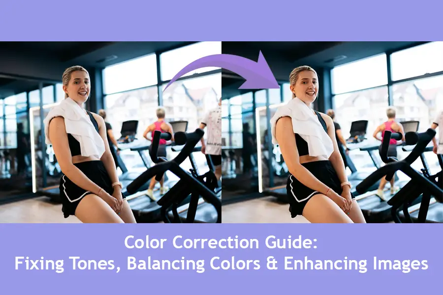 Color Correction Guide: Fixing Tones, Balancing Colors & Enhancing Images